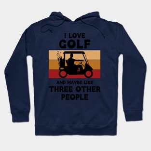 I Love Golf And Maybe Three Other People Hoodie